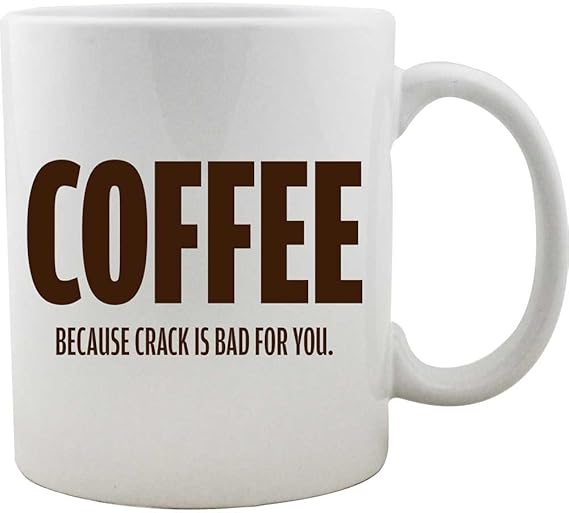 Coffee: Because Crack is Bad For You Funny Coffee Mug