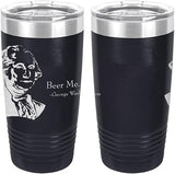 George Washington Beer Me Quote Laser Engraved 20oz Tumbler