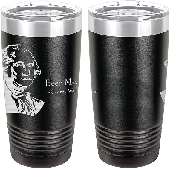 George Washington Beer Me Quote Laser Engraved 20oz Tumbler