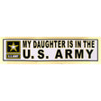 My Daughter Is In The U.S. Army Metallic Bumper Sticker Stickers and Decals BP-0004