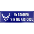 My Brother Is In The Air Force Bumper Sticker Stickers and Decals BP-0063