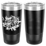 This Is FUBAR Splat Laser Engraved Vacuum Sealed 20oz Tumbler Mugs LET.0267.B